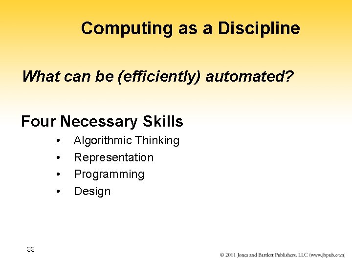 Computing as a Discipline What can be (efficiently) automated? Four Necessary Skills • •