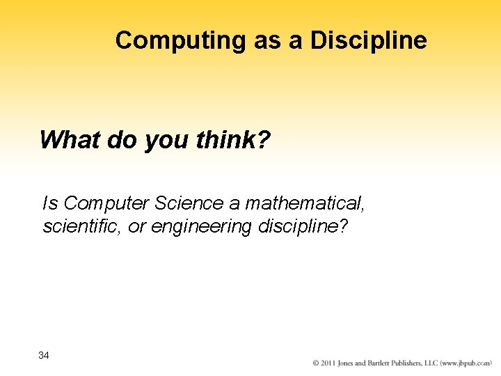 Computing as a Discipline What do you think? Is Computer Science a mathematical, scientific,