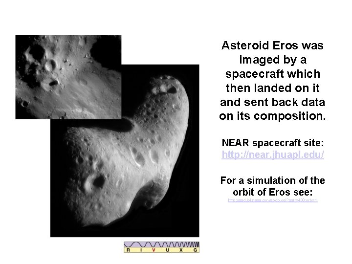 Asteroid Eros was imaged by a spacecraft which then landed on it and sent Asteroid Eros was imaged by a spacecraft which then landed on it and sent