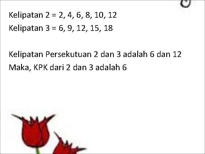 Kelipatan 2 = 2, 4, 6, 8, 10, 12 Kelipatan 3 = 6, 9,