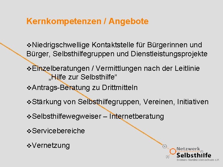 Kernkompetenzen / Angebote v. Niedrigschwellige Kontaktstelle für Bürgerinnen und Bürger, Selbsthilfegruppen und Dienstleistungsprojekte v.