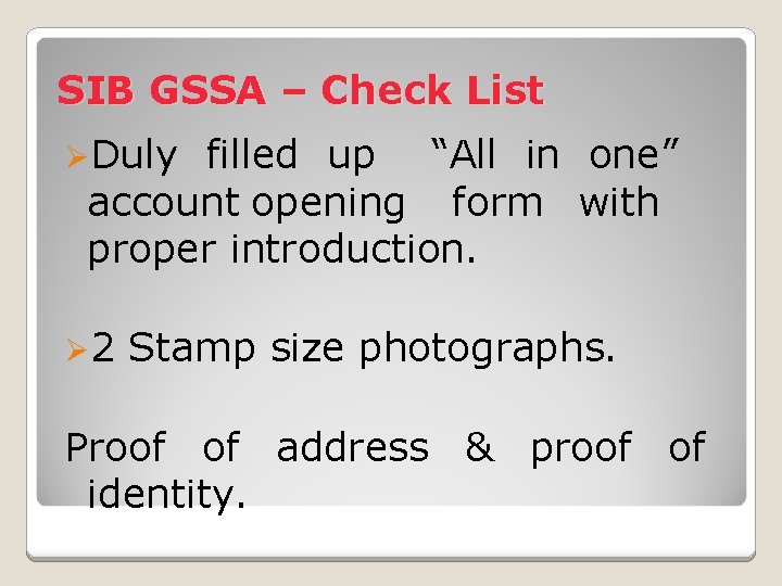 SIB GSSA – Check List ØDuly filled up “All in one” account opening form