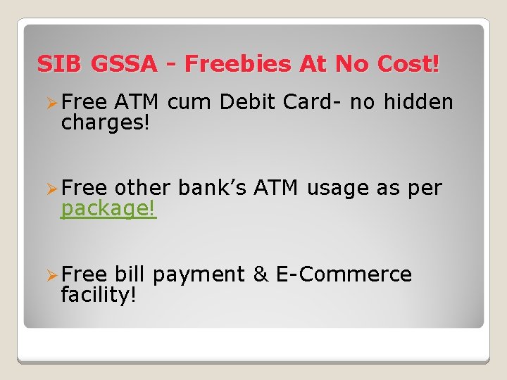 SIB GSSA - Freebies At No Cost! Ø Free ATM cum Debit Card- no