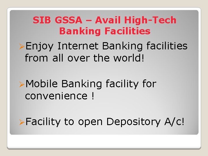 SIB GSSA – Avail High-Tech Banking Facilities ØEnjoy Internet Banking facilities from all over