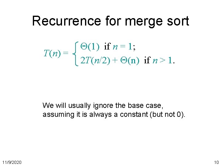 Recurrence for merge sort T(n) = (1) if n = 1; 2 T(n/2) +