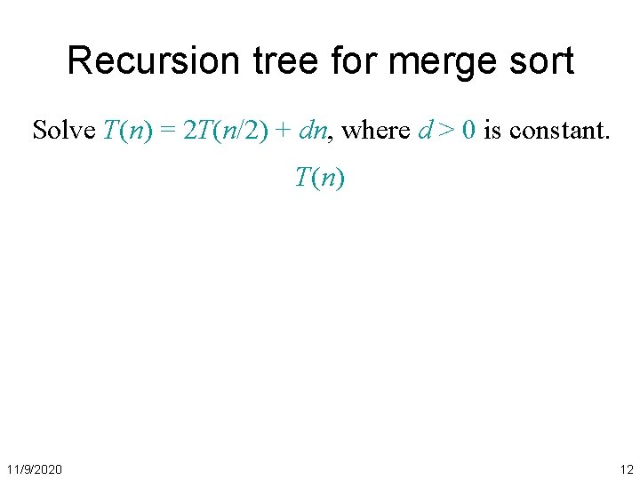 Recursion tree for merge sort Solve T(n) = 2 T(n/2) + dn, where d