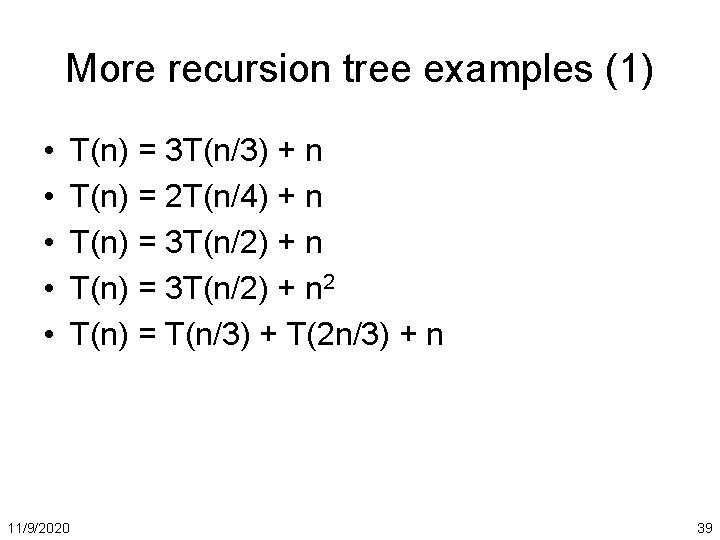 More recursion tree examples (1) • • • 11/9/2020 T(n) = 3 T(n/3) +