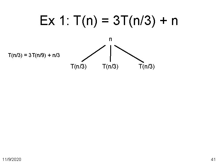 Ex 1: T(n) = 3 T(n/3) + n n T(n/3) = 3 T(n/9) +