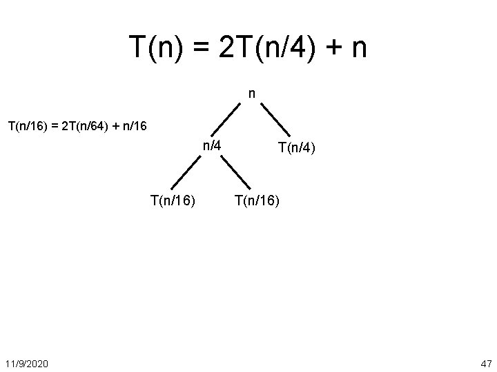 T(n) = 2 T(n/4) + n n T(n/16) = 2 T(n/64) + n/16 n/4