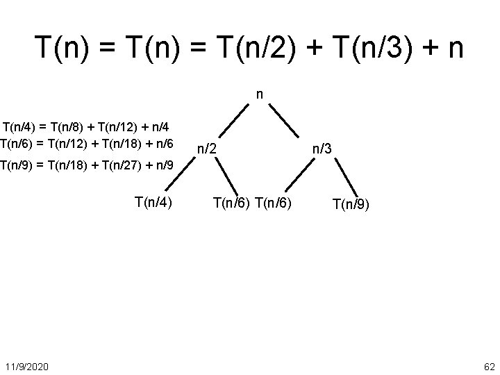 T(n) = T(n/2) + T(n/3) + n n T(n/4) = T(n/8) + T(n/12) +