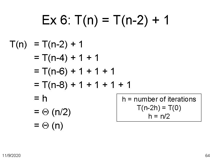 Ex 6: T(n) = T(n-2) + 1 = T(n-4) + 1 = T(n-6) +