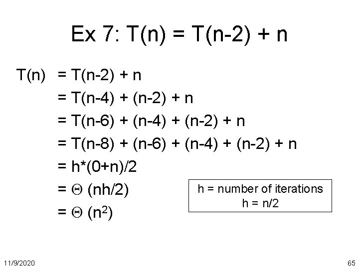 Ex 7: T(n) = T(n-2) + n = T(n-4) + (n-2) + n =