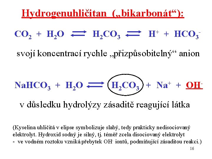 Hydrogenuhličitan („bikarbonát“): CO 2 + H 2 O H 2 CO 3 H+ +