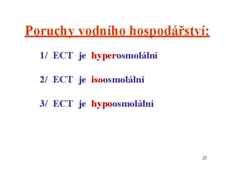 Poruchy vodního hospodářství: 1/ ECT je hyperosmolální 2/ ECT je isoosmolální 3/ ECT je