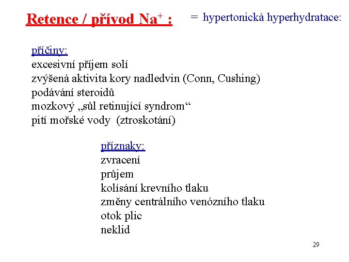Retence / přívod Na+ : = hypertonická hyperhydratace: příčiny: excesivní příjem solí zvýšená aktivita