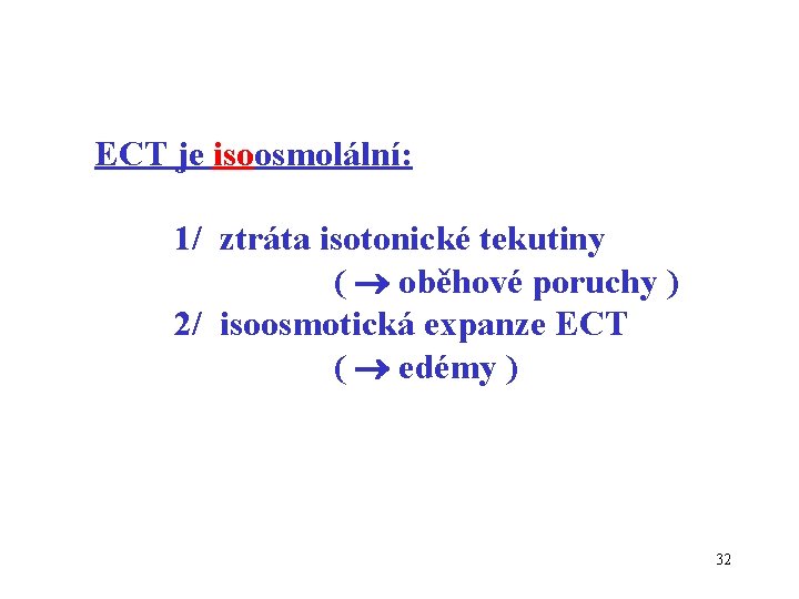 ECT je isoosmolální: 1/ ztráta isotonické tekutiny ( oběhové poruchy ) 2/ isoosmotická expanze