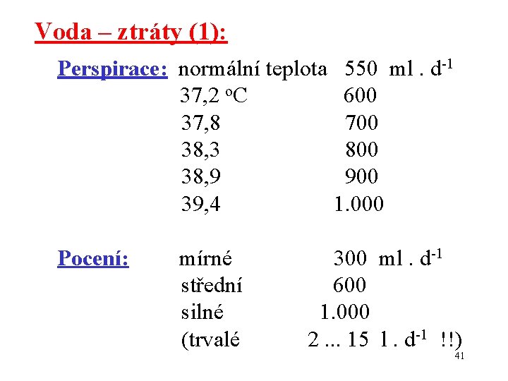 Voda – ztráty (1): Perspirace: normální teplota 550 ml. d-1 37, 2 o. C