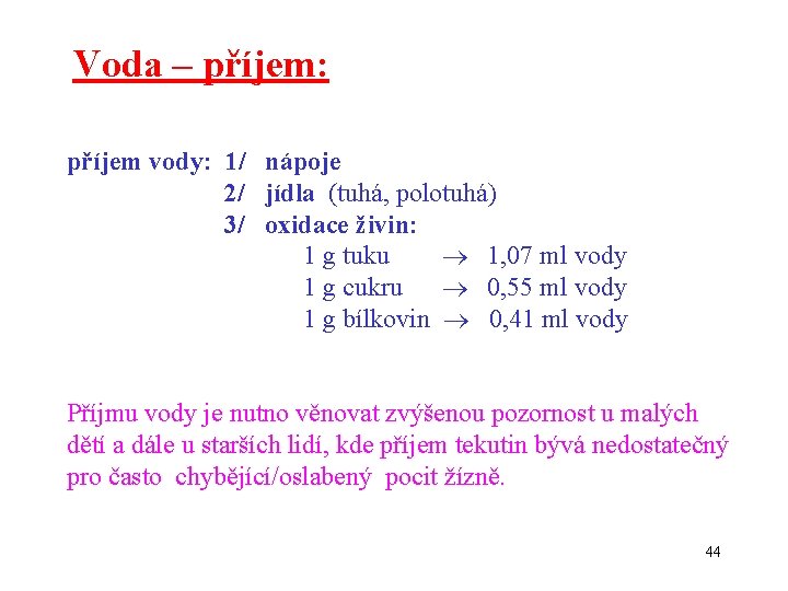 Voda – příjem: příjem vody: 1/ nápoje 2/ jídla (tuhá, polotuhá) 3/ oxidace živin: