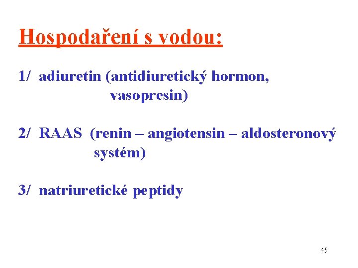 Hospodaření s vodou: 1/ adiuretin (antidiuretický hormon, vasopresin) 2/ RAAS (renin – angiotensin –