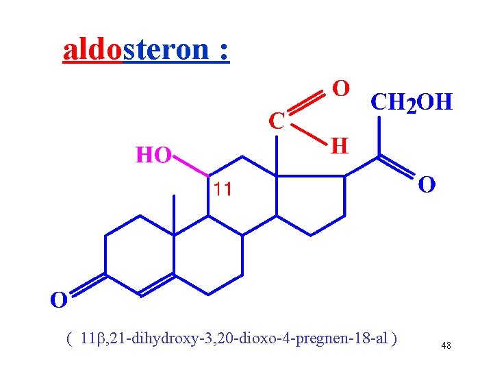 aldosteron : ( 11 , 21 -dihydroxy-3, 20 -dioxo-4 -pregnen-18 -al ) 48 