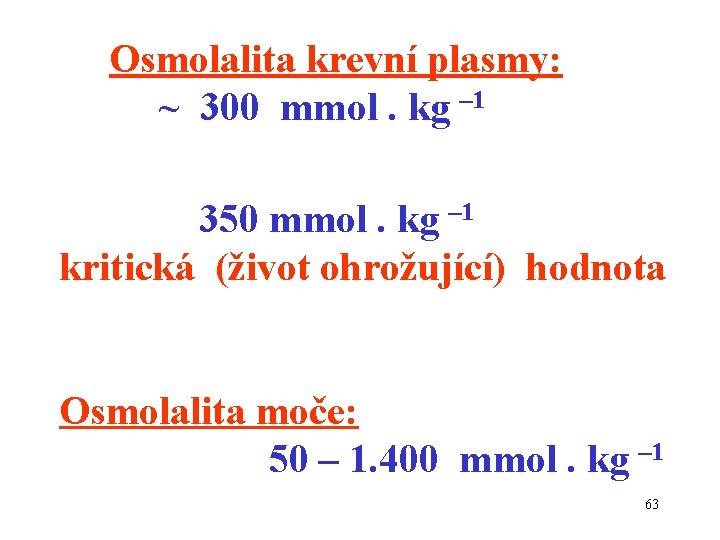 Osmolalita krevní plasmy: ~ 300 mmol. kg – 1 350 mmol. kg – 1
