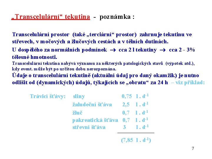 „Transcelulární“ tekutina - poznámka : Transcelulární prostor (také „terciární“ prostor) zahrnuje tekutinu ve střevech,