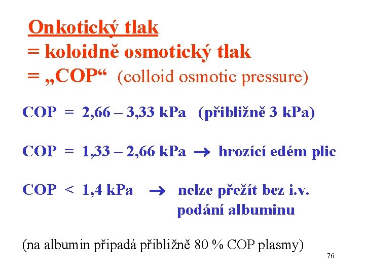 Onkotický tlak = koloidně osmotický tlak = „COP“ (colloid osmotic pressure) COP = 2,
