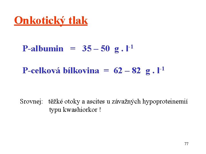 Onkotický tlak P-albumin = 35 – 50 g. l-1 P-celková bílkovina = 62 –