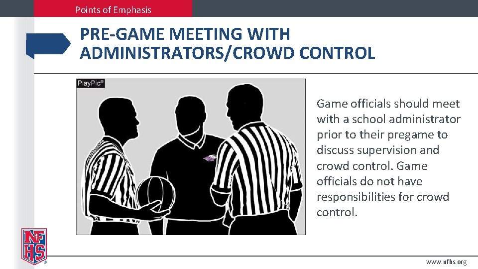 Points of Emphasis PRE-GAME MEETING WITH ADMINISTRATORS/CROWD CONTROL Game officials should meet with a