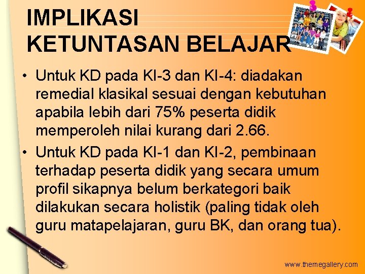 IMPLIKASI KETUNTASAN BELAJAR • Untuk KD pada KI-3 dan KI-4: diadakan remedial klasikal sesuai IMPLIKASI KETUNTASAN BELAJAR • Untuk KD pada KI-3 dan KI-4: diadakan remedial klasikal sesuai