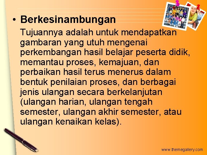 • Berkesinambungan Tujuannya adalah untuk mendapatkan gambaran yang utuh mengenai perkembangan hasil belajar • Berkesinambungan Tujuannya adalah untuk mendapatkan gambaran yang utuh mengenai perkembangan hasil belajar