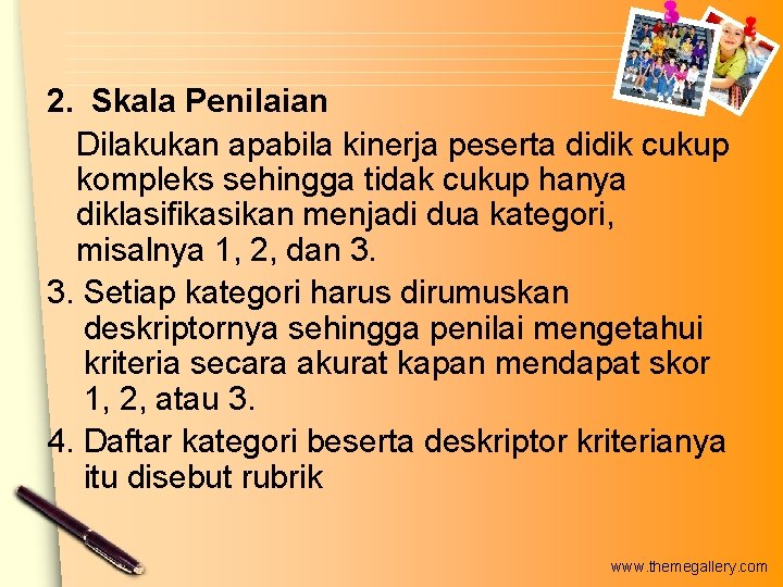 2. Skala Penilaian Dilakukan apabila kinerja peserta didik cukup kompleks sehingga tidak cukup hanya 2. Skala Penilaian Dilakukan apabila kinerja peserta didik cukup kompleks sehingga tidak cukup hanya