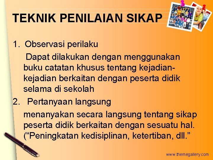TEKNIK PENILAIAN SIKAP 1. Observasi perilaku Dapat dilakukan dengan menggunakan buku catatan khusus tentang TEKNIK PENILAIAN SIKAP 1. Observasi perilaku Dapat dilakukan dengan menggunakan buku catatan khusus tentang
