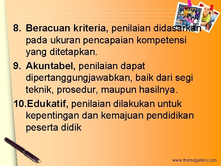 8. Beracuan kriteria, penilaian didasarkan pada ukuran pencapaian kompetensi yang ditetapkan. 9. Akuntabel, penilaian 8. Beracuan kriteria, penilaian didasarkan pada ukuran pencapaian kompetensi yang ditetapkan. 9. Akuntabel, penilaian
