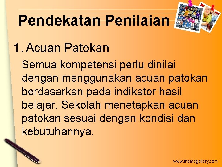 Pendekatan Penilaian 1. Acuan Patokan Semua kompetensi perlu dinilai dengan menggunakan acuan patokan berdasarkan Pendekatan Penilaian 1. Acuan Patokan Semua kompetensi perlu dinilai dengan menggunakan acuan patokan berdasarkan