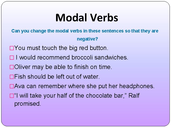 Modal Verbs Can you change the modal verbs in these sentences so that they