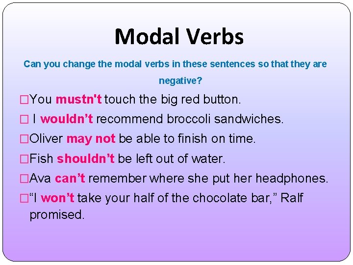 Modal Verbs Can you change the modal verbs in these sentences so that they