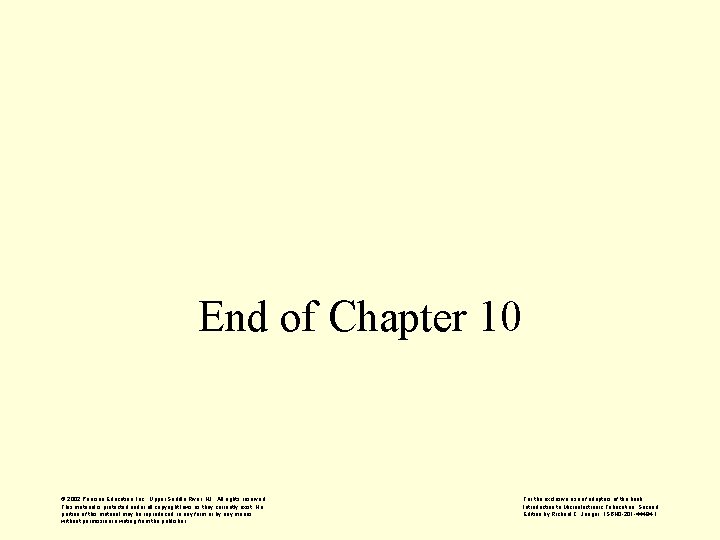 End of Chapter 10 © 2002 Pearson Education, Inc. , Upper Saddle River, NJ.