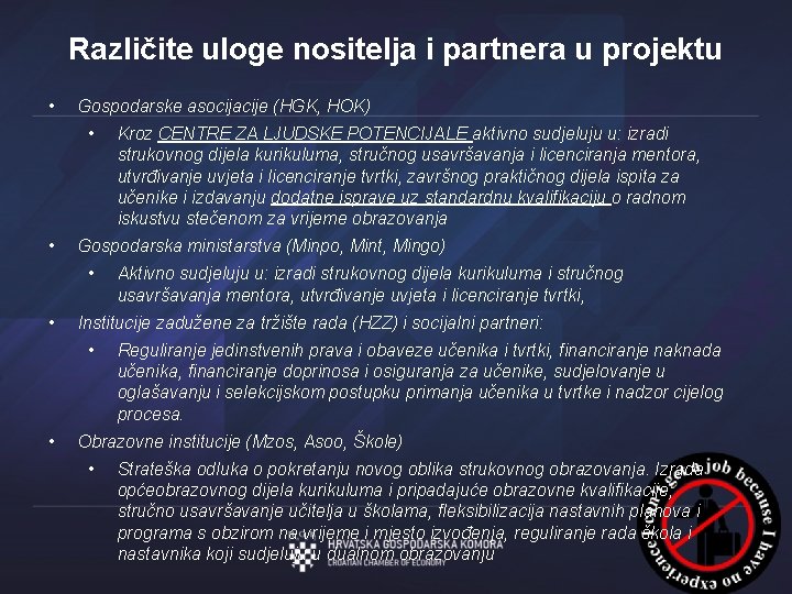 Različite uloge nositelja i partnera u projektu • Gospodarske asocijacije (HGK, HOK) • •