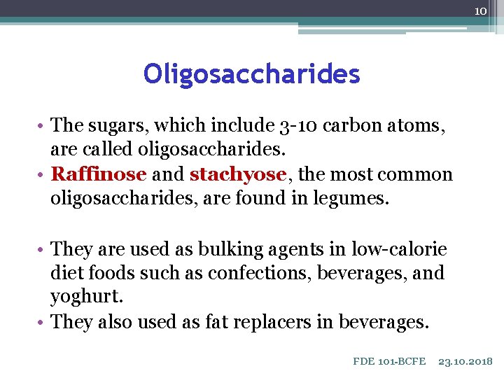 10 Oligosaccharides • The sugars, which include 3 -10 carbon atoms, are called oligosaccharides.