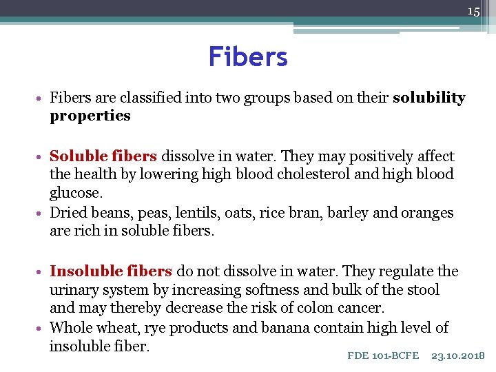 15 Fibers • Fibers are classified into two groups based on their solubility properties