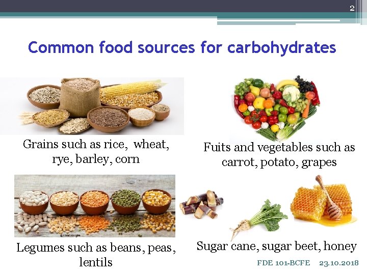 2 Common food sources for carbohydrates Grains such as rice, wheat, rye, barley, corn