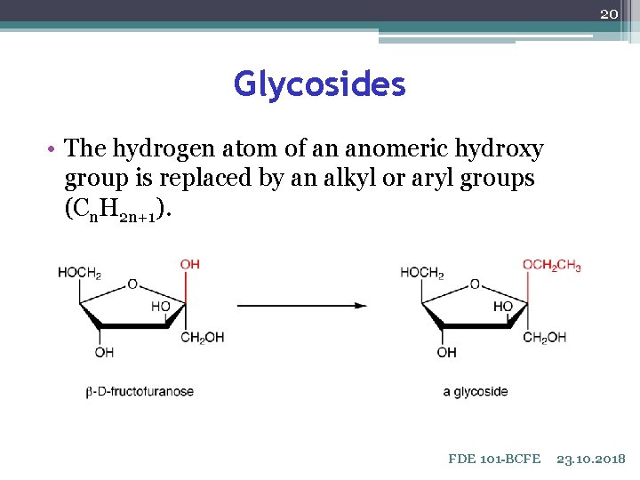 20 Glycosides • The hydrogen atom of an anomeric hydroxy group is replaced by