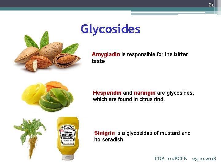 21 Glycosides Amygladin is responsible for the bitter taste Hesperidin and naringin are glycosides,