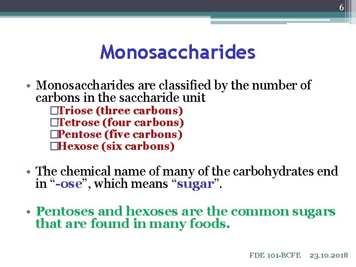 6 Monosaccharides • Monosaccharides are classified by the number of carbons in the saccharide