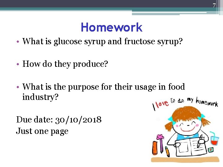 7 Homework • What is glucose syrup and fructose syrup? • How do they