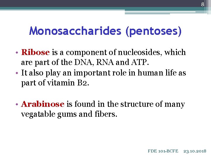 8 Monosaccharides (pentoses) • Ribose is a component of nucleosides, which are part of