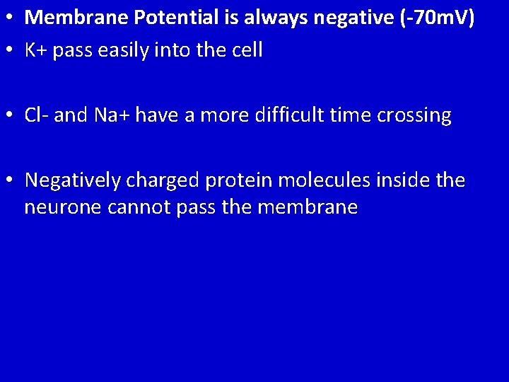  • Membrane Potential is always negative (-70 m. V) • K+ pass easily