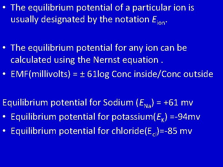  • The equilibrium potential of a particular ion is usually designated by the