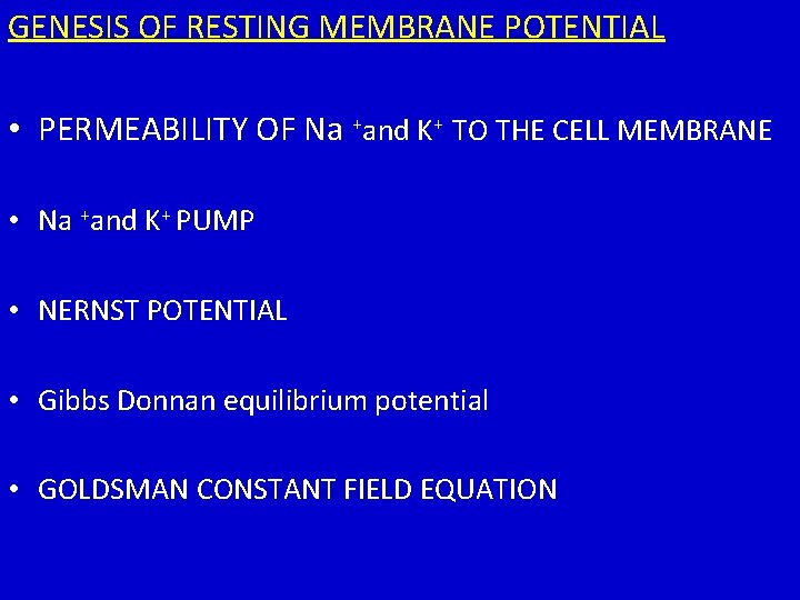 GENESIS OF RESTING MEMBRANE POTENTIAL • PERMEABILITY OF Na +and K+ TO THE CELL